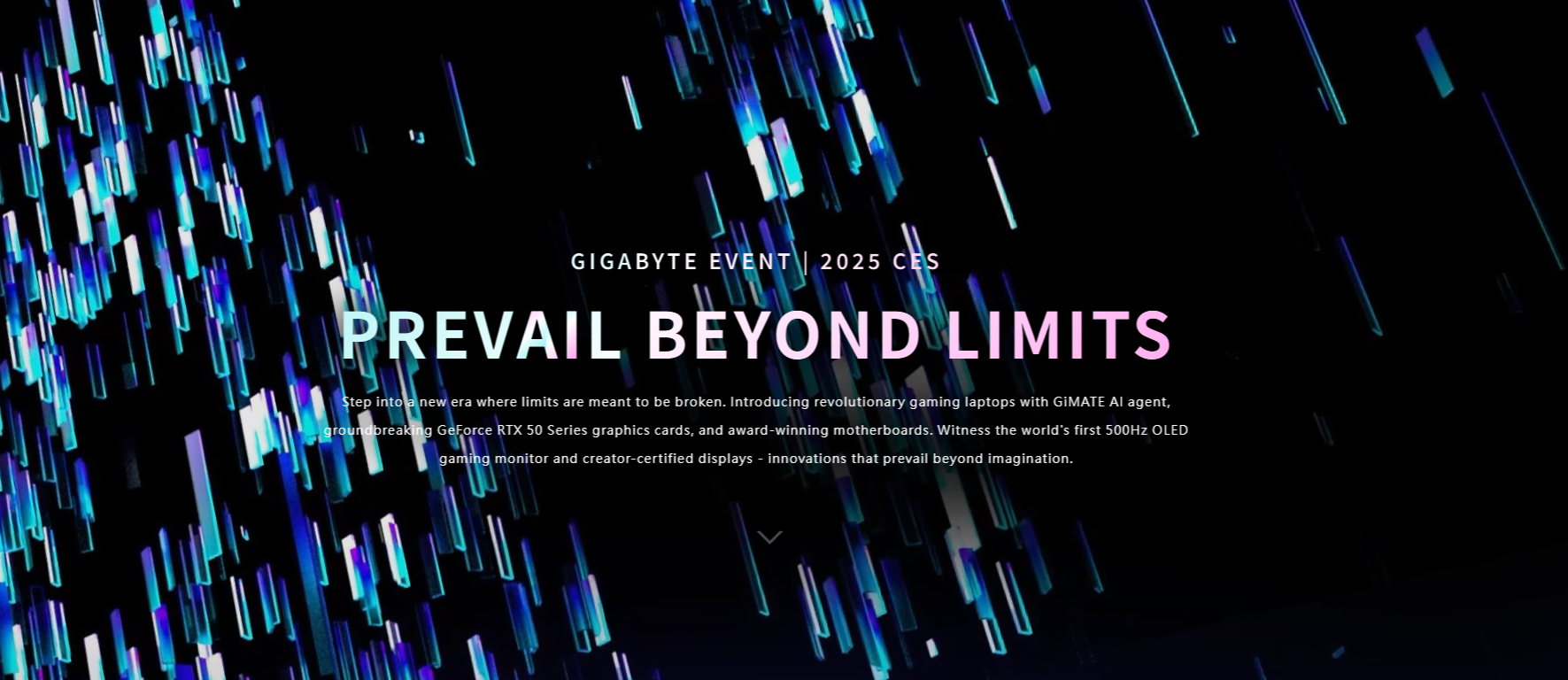 GIGABYTE EVENT | 2025 CES
PREVAIL BEYOND LIMITS