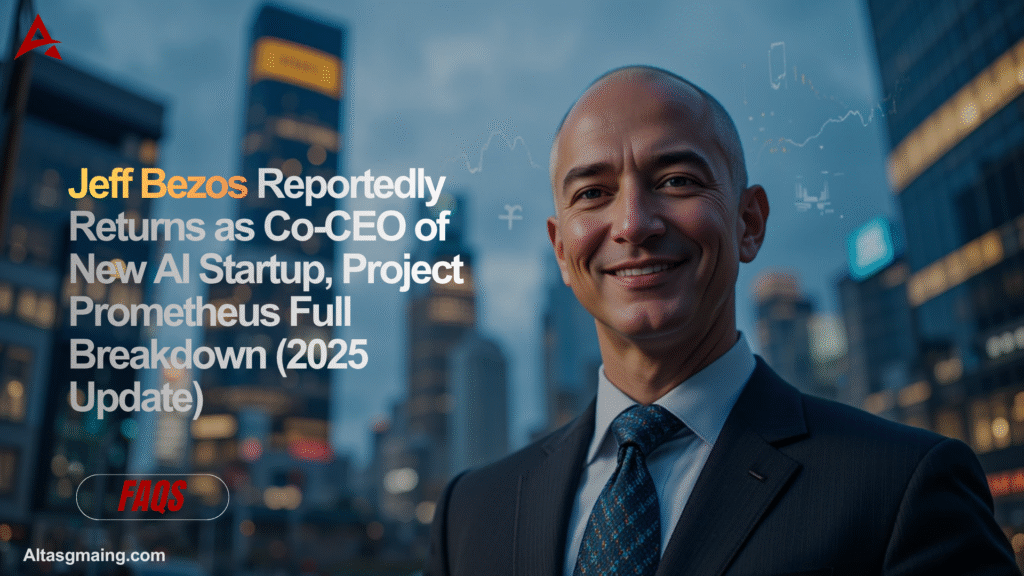 Jeff Bezos Reportedly Returns as Co-CEO of New AI Startup, Project Prometheus Full Breakdown (2025 Update)