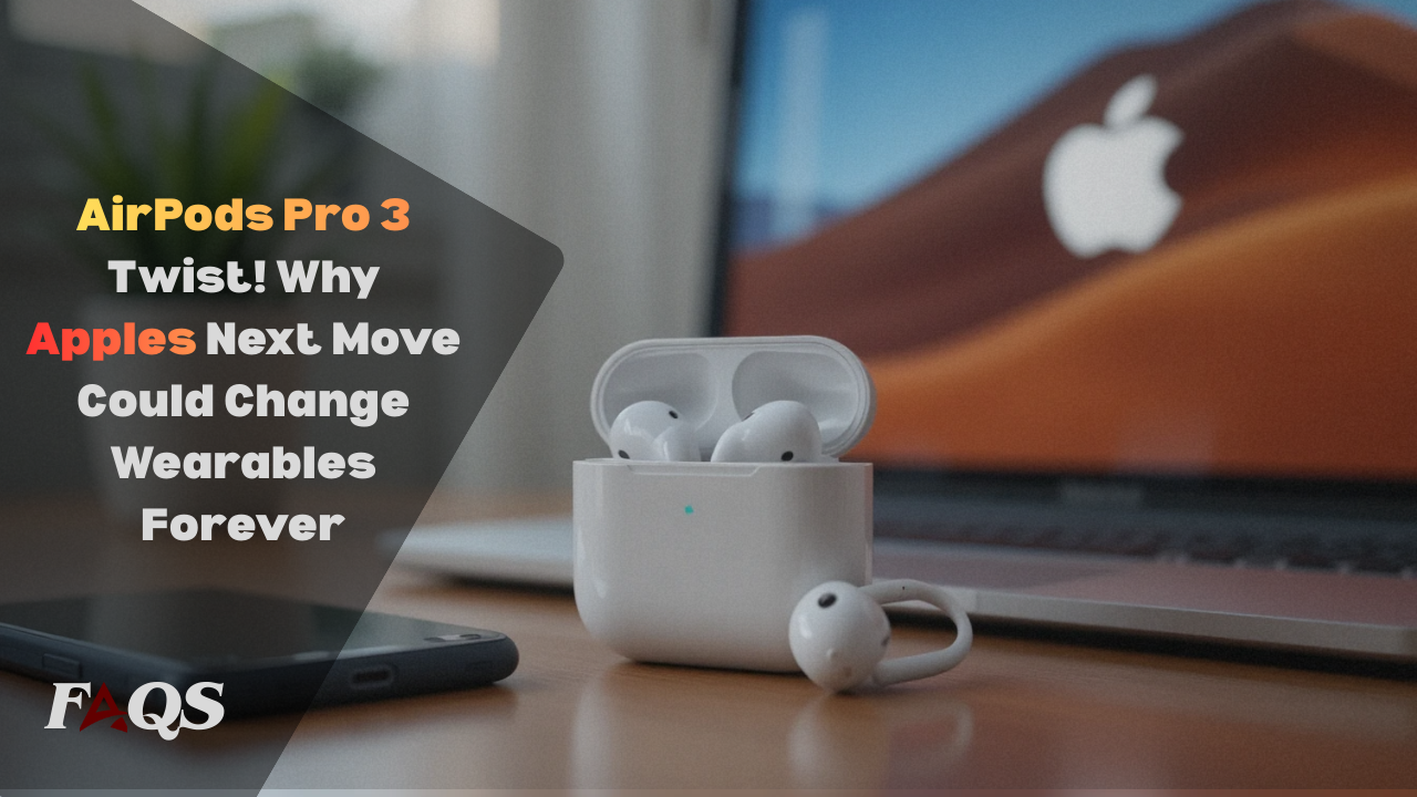 AirPods Pro 3 Twist! Why Apples Next Move Could Change Wearables Forever