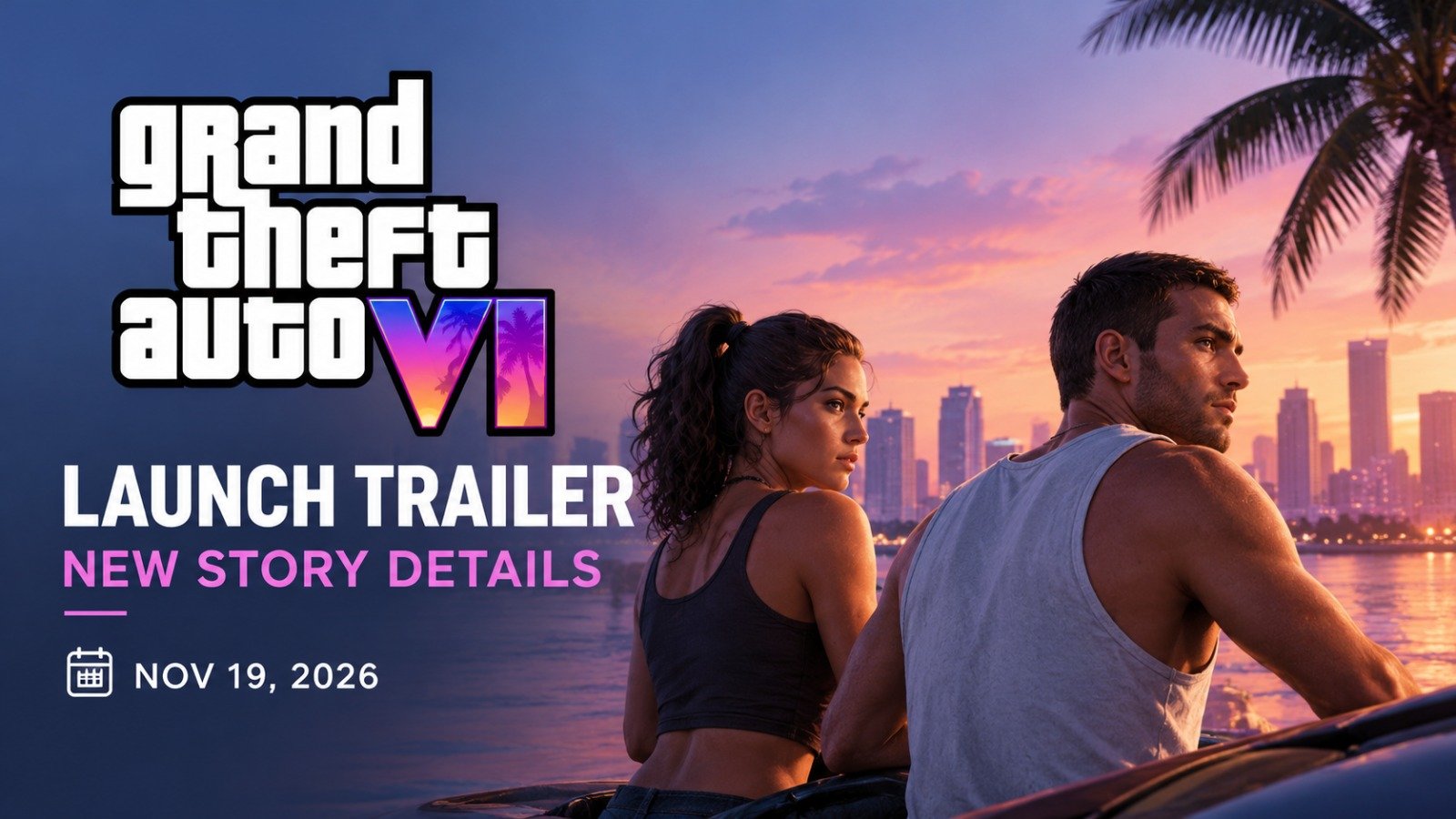 GTA 6 Launch Trailer Reveals New Story Details Ahead of November Release